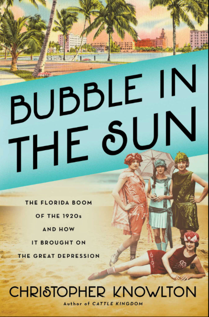 BUBBLE IN THE SUN: THE FLORIDA BOOM OF THE 1920s AND HOW IT BROUGHT ON THE GREAT DEPRESSION